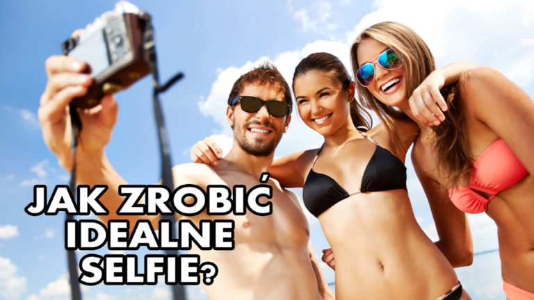 Jak zrobić IDEALNE selfie?